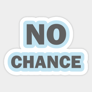 No Chance Design BY OverView Sticker